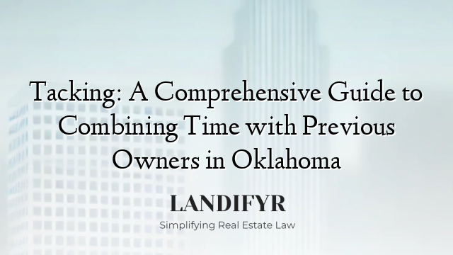 Tacking: A Comprehensive Guide to Combining Time with Previous Owners in Oklahoma