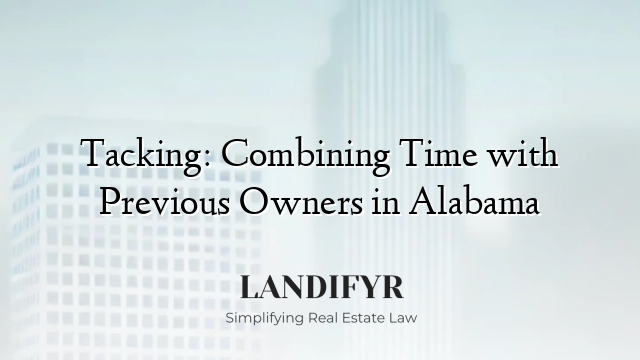 Tacking: Combining Time with Previous Owners in Alabama