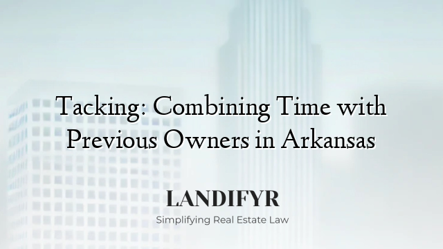Tacking: Combining Time with Previous Owners in Arkansas