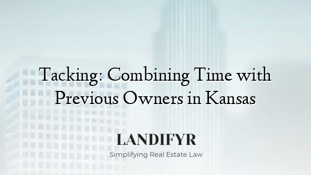 Tacking: Combining Time with Previous Owners in Kansas