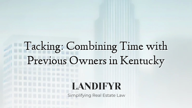 Tacking: Combining Time with Previous Owners in Kentucky