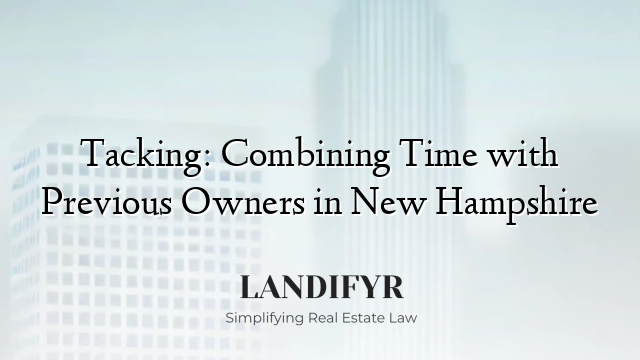 Tacking: Combining Time with Previous Owners in New Hampshire