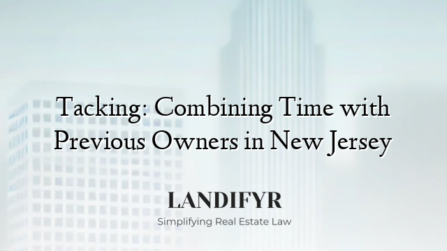 Tacking: Combining Time with Previous Owners in New Jersey