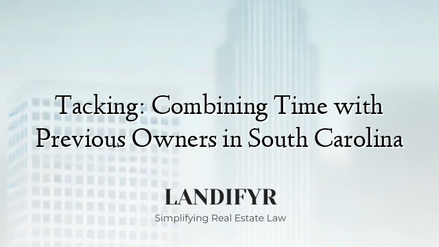 Tacking: Combining Time with Previous Owners in South Carolina