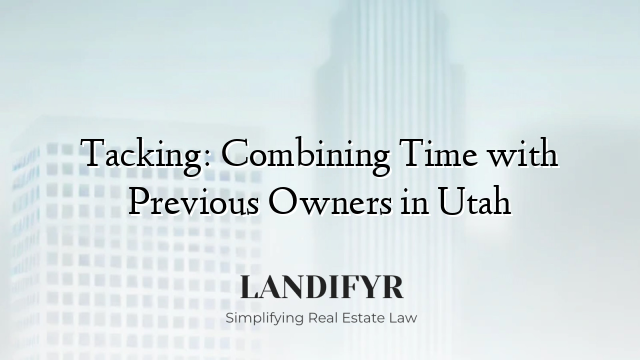 Tacking: Combining Time with Previous Owners in Utah