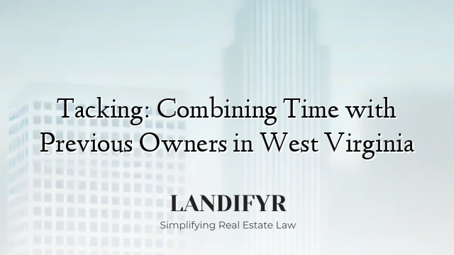 Tacking: Combining Time with Previous Owners in West Virginia
