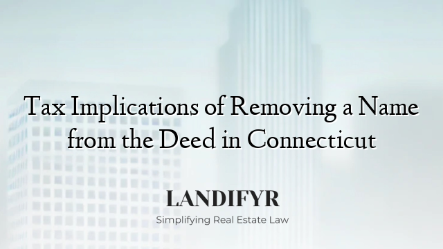 Tax Implications of Removing a Name from the Deed in Connecticut