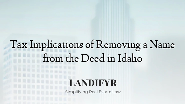 Tax Implications of Removing a Name from the Deed in Idaho
