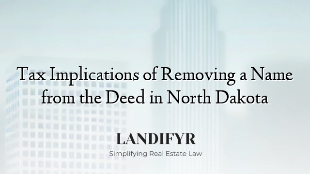 Tax Implications of Removing a Name from the Deed in North Dakota