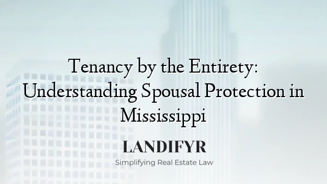 Tenancy by the Entirety: Understanding Spousal Protection in Mississippi