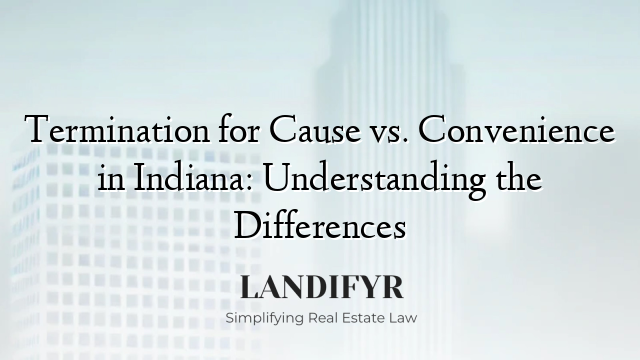 Termination for Cause vs. Convenience in Indiana: Understanding the Differences