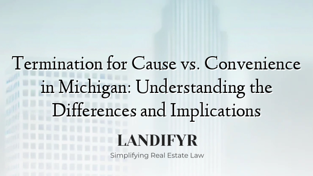 Termination for Cause vs. Convenience in Michigan: Understanding the Differences and Implications