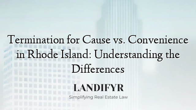Termination for Cause vs. Convenience in Rhode Island: Understanding the Differences