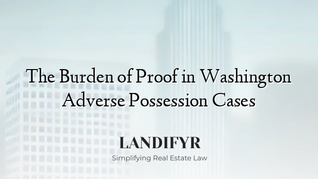 The Burden of Proof in Washington Adverse Possession Cases