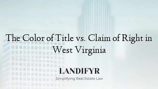 The Color of Title vs. Claim of Right in West Virginia