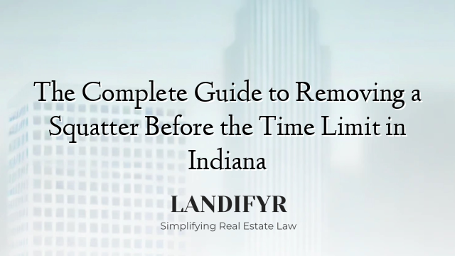 The Complete Guide to Removing a Squatter Before the Time Limit in Indiana