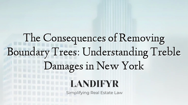 The Consequences of Removing Boundary Trees: Understanding Treble Damages in New York