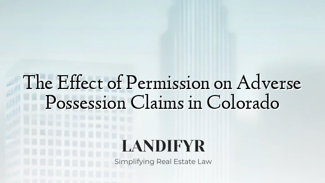 The Effect of Permission on Adverse Possession Claims in Colorado