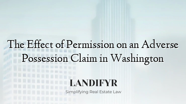 The Effect of Permission on an Adverse Possession Claim in Washington