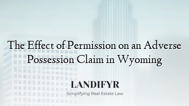 The Effect of Permission on an Adverse Possession Claim in Wyoming