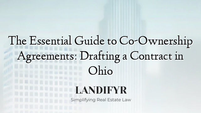 The Essential Guide to Co-Ownership Agreements: Drafting a Contract in Ohio