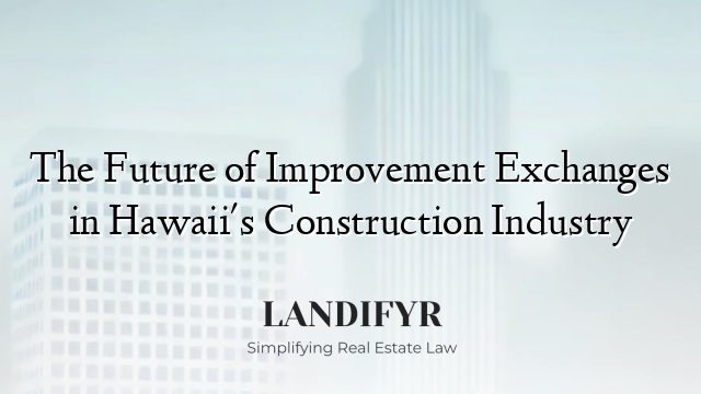 The Future of Improvement Exchanges in Hawaii's Construction Industry