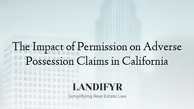 The Impact of Permission on Adverse Possession Claims in California