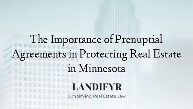 The Importance of Prenuptial Agreements in Protecting Real Estate in Minnesota