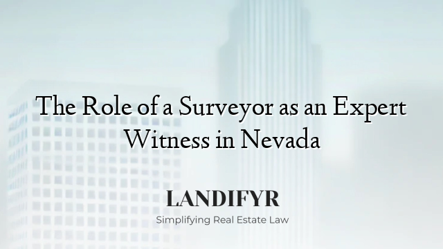The Role of a Surveyor as an Expert Witness in Nevada