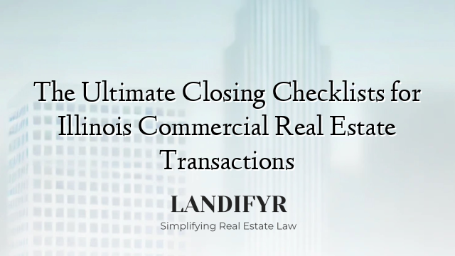 The Ultimate Closing Checklists for Illinois Commercial Real Estate Transactions