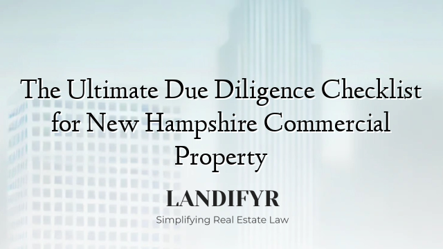 The Ultimate Due Diligence Checklist for New Hampshire Commercial Property