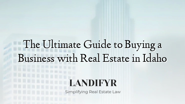 The Ultimate Guide to Buying a Business with Real Estate in Idaho