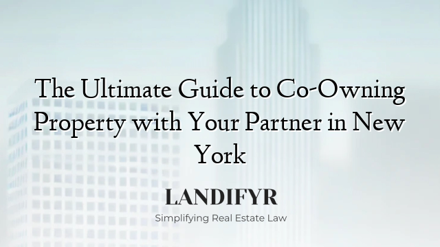 The Ultimate Guide to Co-Owning Property with Your Partner in New York