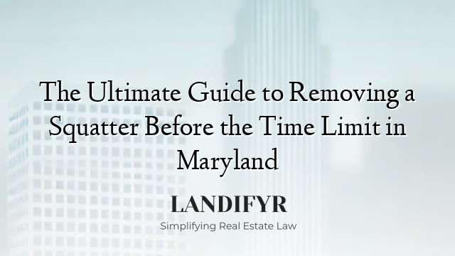 The Ultimate Guide to Removing a Squatter Before the Time Limit in Maryland