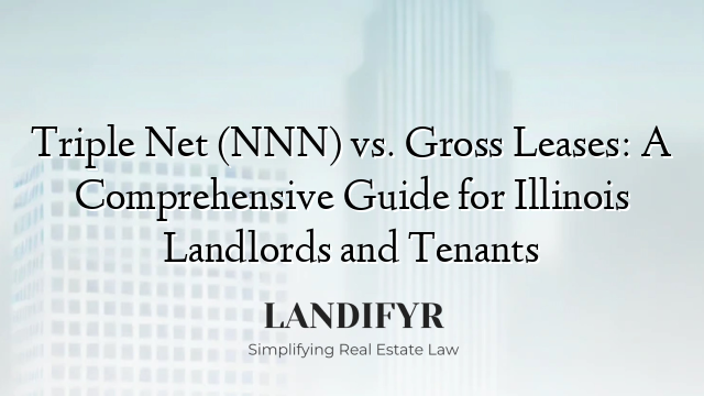 Triple Net (NNN) vs. Gross Leases: A Comprehensive Guide for Illinois Landlords and Tenants