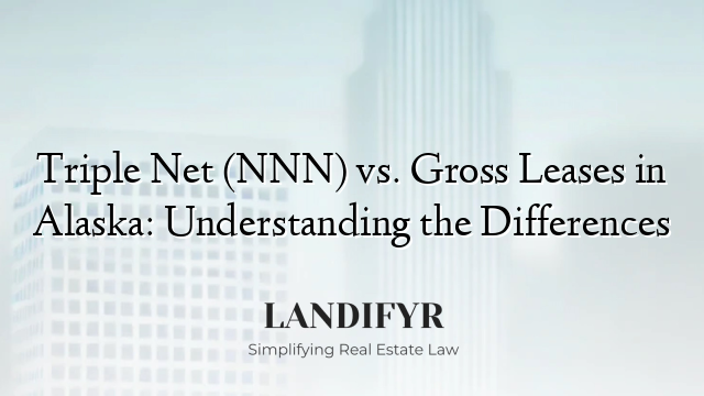 Triple Net (NNN) vs. Gross Leases in Alaska: Understanding the Differences