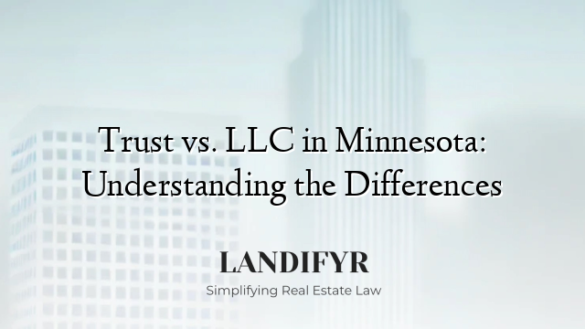 Trust vs. LLC in Minnesota: Understanding the Differences