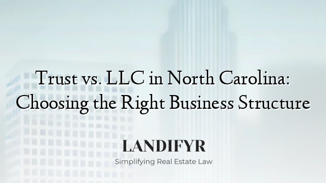 Trust vs. LLC in North Carolina: Choosing the Right Business Structure
