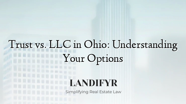 Trust vs. LLC in Ohio: Understanding Your Options