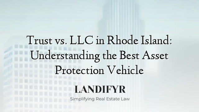 Trust vs. LLC in Rhode Island: Understanding the Best Asset Protection Vehicle