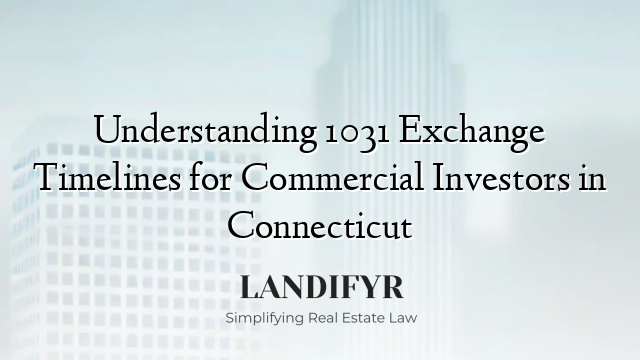 Understanding 1031 Exchange Timelines for Commercial Investors in Connecticut