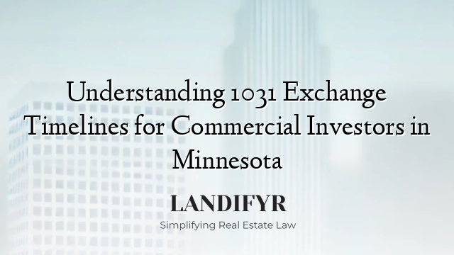 Understanding 1031 Exchange Timelines for Commercial Investors in Minnesota