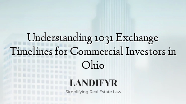 Understanding 1031 Exchange Timelines for Commercial Investors in Ohio
