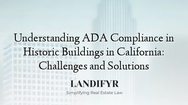 Understanding ADA Compliance in Historic Buildings in California: Challenges and Solutions