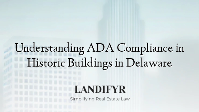 Understanding ADA Compliance in Historic Buildings in Delaware