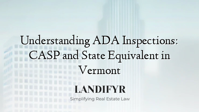 Understanding ADA Inspections: CASP and State Equivalent in Vermont