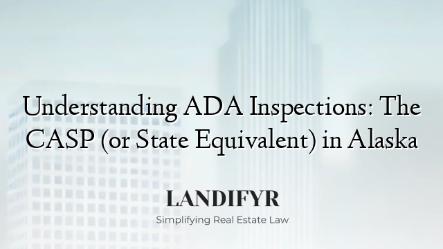 Understanding ADA Inspections: The CASP (or State Equivalent) in Alaska