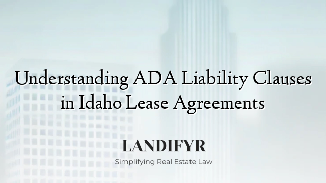 Understanding ADA Liability Clauses in Idaho Lease Agreements