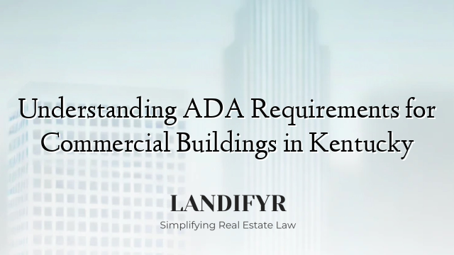 Understanding ADA Requirements for Commercial Buildings in Kentucky