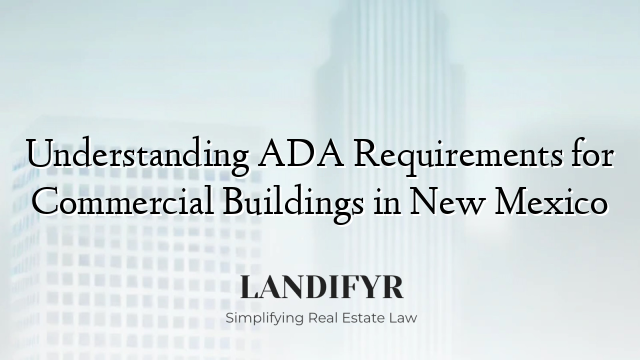 Understanding ADA Requirements for Commercial Buildings in New Mexico